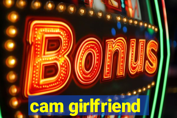 cam girlfriend